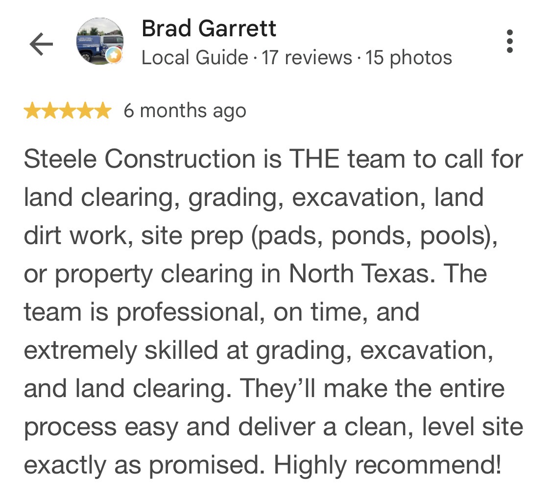 Five star Google review from Brad Garrett for Steele Construction land clearing, grading and excavation work in North Texas